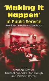 Making It Happen' in Public Service: Devolution in Wales as a Case Study