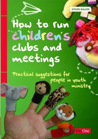 How to run children's clubs and meetings: Practical suggestions for people in youth ministry