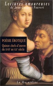 Posie rotique, volume 1 : Quinze chefs-d'oeuvre du XVIIe au XXe sicle