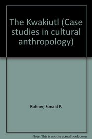 The Kwakiutl (Case studies in cultural anthropology)