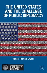 The United States and the Challenge of Public Diplomacy (Palgrave Macmillan Series in Global Public Diplomacy)