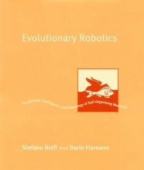 Evolutionary Robotics: The Biology, Intelligence, and Technology of Self-Organizing Machines (Intelligent Robotics and Autonomous Agents)