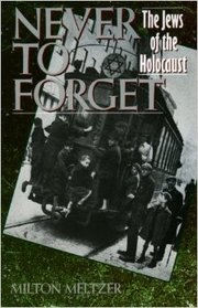 Never to Forget: The Jews of the Holocaust