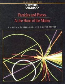 Particles and Forces: At the Heart of Matter : Readings from Scientific American Magazine