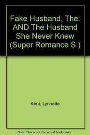 Fake Husband, The: AND The Husband She Never Knew (Super Romance S.)