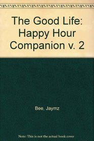 The Good Life Volume II: Happy Hour Companion