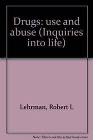 Drugs: use and abuse (Inquiries into life)