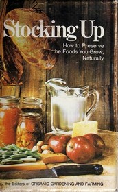 Stocking up;: How to Preserve the Foods You Grow, Naturally