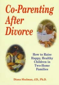 Co-Parenting After Divorce: How to Raise Happy, Healthy Children in Two-Home Families