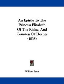 An Epistle To The Princess Elizabeth Of The Rhine, And Countess Of Hornes (1835)