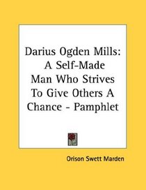 Darius Ogden Mills: A Self-Made Man Who Strives To Give Others A Chance - Pamphlet