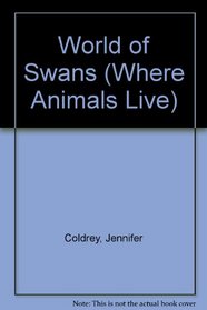 World of Swans (Where Animals Live)