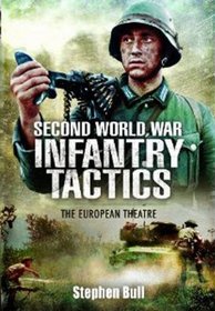 SECOND WORLD WAR INFANTRY TACTICS: The European Theatre