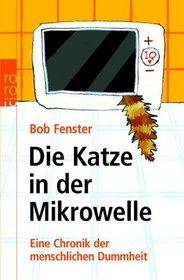 Die Katze in der Mikrowelle (Duh! The Stupid History of the Human Race) (German Edition)