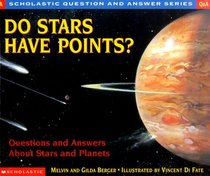 Do Stars Have Points?: Questions and Answers About Stars and Planets (Berger, Melvin. Scholastic Question and Answer Series.)