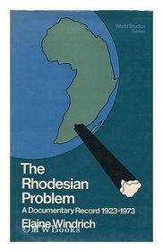 Rhodesian Problem: A Documentary Record, 1923-73 (World Study)