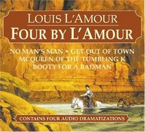 Four by L'Amour: No Man's Man, Get Out of Town, McQueen of the Tumbling K, Booty for a Bad Man (Louis L'Amour)