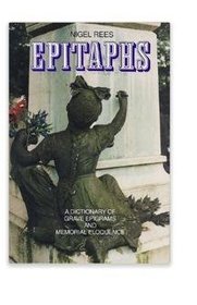 Epitaphs: A Dictionary of Grave Epigrams and Memorial Eloquence