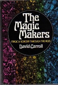 The magic makers;: Magic and sorcery through the ages