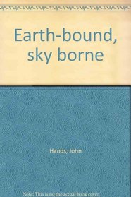 Earth-bound, sky borne