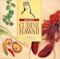 Sam Choy's cuisine Hawaii: Featuring the premier chefs of the Aloha State