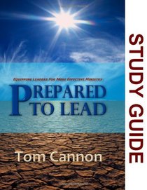 Prepared to Lead - Study Guide: Equipping Leaders for More Effective Ministry