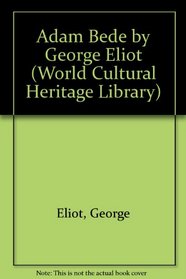 Adam Bede by George Eliot (World Cultural Heritage Library)