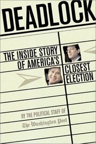 Deadlock: The Inside Story oF America's Closest Election