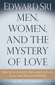 Men, Women, and the Mystery of Love: Practical Insights from John Paul II?s Love and Responsibility
