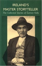 Ireland's Master Storyteller: The Collected Stories of Eamon Kelly