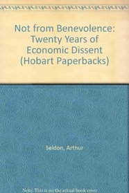 Not from Benevolence: Twenty Years of Economic Dissent (Hobart Paperback)