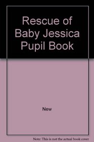 Rescue of Baby Jessica Pupil Book