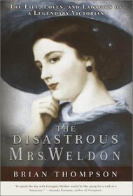 The Disastrous Mrs. Weldon: The Life, Loves and Lawsuits of a Legendary Victorian