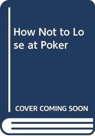 How not to lose at poker