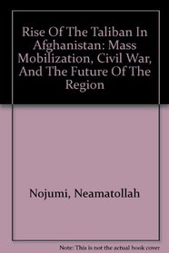 Rise Of The Taliban In Afghanistan: Mass Mobilization, Civil War, And The Future Of The Region