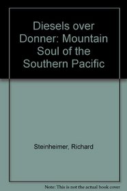 Diesels over Donner: Mountain Soul of the Southern Pacific