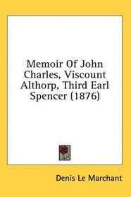 Memoir Of John Charles, Viscount Althorp, Third Earl Spencer (1876)