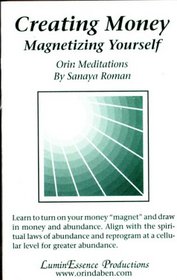 Creating Money: Magnetizing Yourself. Orin Meditations