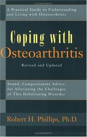 Coping With Osteoarthritis: Sound, Compassionate Advice for People Dealing With the Challenge of Osteoarthritis (Coping With...)