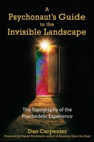 A Psychonaut's Guide to the Invisible Landscape: The Topography of the Psychedelic Experience
