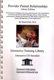 Provider Patient Relationships Library Edition: With Practical Techniques for Improving Customer Care in Healthcare, for All Levels Such As Office Manager, Doctor, Nurse, Practice Administrator