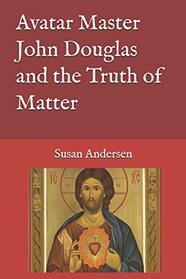Avatar Master John Douglas and the Truth of Matter