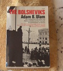 The Bolsheviks; The Intellectual and Political History of the Triumph of Communism in Russia