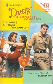 The Wrong Mr. Right / Never Say Never! (Harlequin Duets, No 34)
