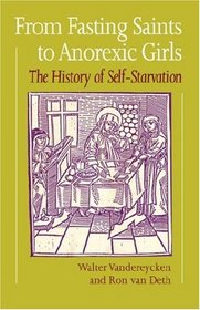 From Fasting Saints to Anorexic Girls: The History of Self-Starvation (Eating Disorders)