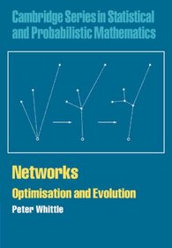 Networks: Optimisation and Evolution (Cambridge Series in Statistical and Probabilistic Mathematics)