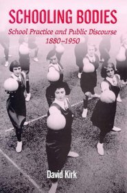 Schooling Bodies: School Practice and Public Discourse, 1880-1950