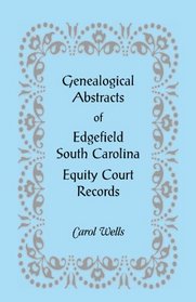 Genealogical Abstracts of Edgefield [SC] Equity Court Records