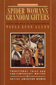 Spider Woman's Granddaughters: Traditional Tales and Contemporary Writing by Native American Women