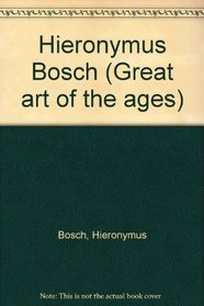 Hieronymus Bosch (Great art of the ages)